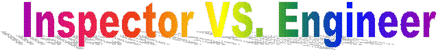Inspector VS. Engineer
